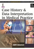Book cover of 'Case History & Data Interpretation in Medical Practice' by ABM Abdullah, featuring medical imagery and a stethoscope.