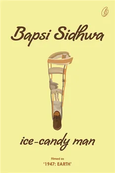 Book cover of 'Ice-Candy Man' by Bapsi Sidhwa with a yellow background and illustration of a foot in a cast.
