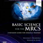 Basic Science for the MRCS A Revision Guide for Surgical Trainees