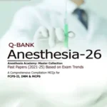 Q-BANK Anesthesia-26 Comprehensive MCQs for FCPS-II (2021–2025 Past Papers) by Dr. Fahad